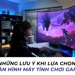 nhung-luu-y-khi-lua-chon-man-hinh-choi-game-chat-luong